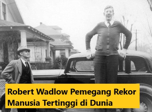 Robert Wadlow Pemegang Rekor Manusia Tertinggi di Dunia